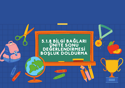 Bilgi Bağları Ünite Sonu Değerlendirmesi - Boşluk Doldurma