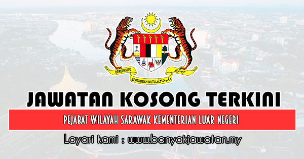 Jawatan Kosong di Pejabat Wilayah Sarawak Kementerian Luar ...