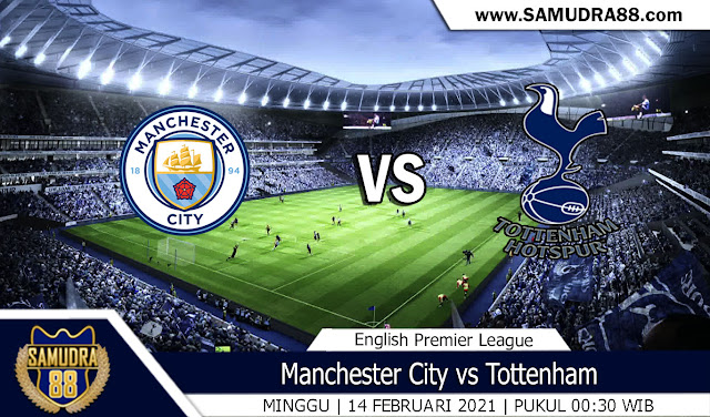 Prediksi Bola Terpercaya Manchester City Vs Tottenham 14 Februari 2021