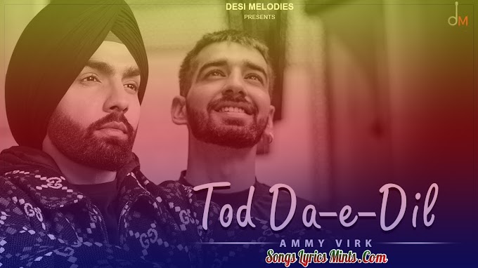 Tod Da E Dil Lyrics In Hindi & English – Ammy Virk | Avvy Sra | Desi Melodies | Ammy Virk Latest Punjabi Song Lyrics 2020