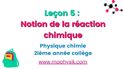 Leçon 5 : Notion de la réaction chimique| Phyique chimie | 2 Année Colège