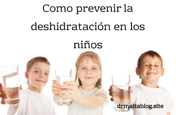 ¿Cómo prevenir la deshidratación en los niños? ¿Cómo prevenir la deshidratación en los niños?