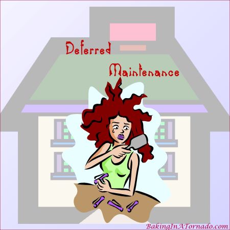 Deferred Maintenance | graphic designed by, featured on, and property of www.BakingInATornado.com | #MyGraphics #blogging