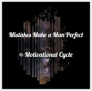 Mistakes Make a Man Perfect and making mistakes quotes