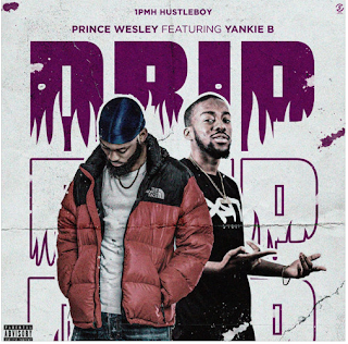 Prince Wesley - Drip feat. Yankie B (Prod.by Bruno William)