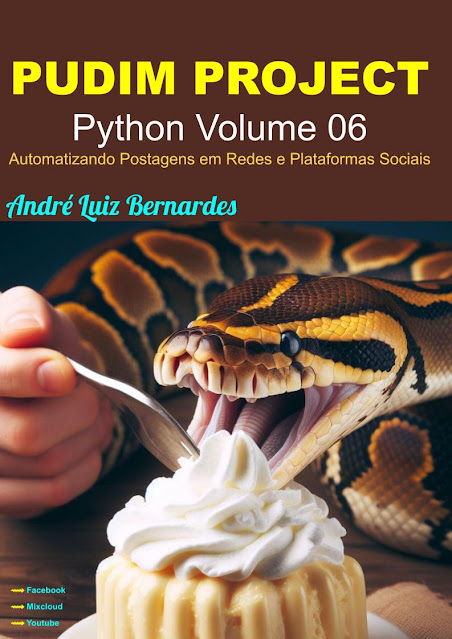 eBook - PT - PUDIM PROJECT 2024 - Python Volume 06 - Automatizando Postagens em Redes e Plataformas Sociais - Série PUDIM PROJECT — André Luiz Bernardes