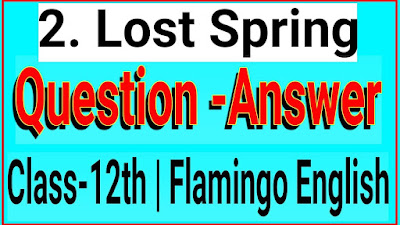 Lost spring question answer class 12 by Chanchal sir