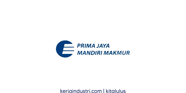 Lowongan Kerja di PT Prima Jaya Mandiri Makmur Desember 2023