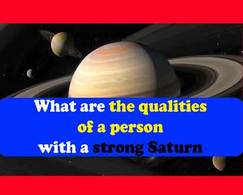 What are the qualities of a person with strong Saturn?, What happens when Saturn is strong in the horoscope?,  characteristics of strong Shani