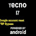 How to remove pin, pattern Reset, frp Google account bypass on Tecno I7