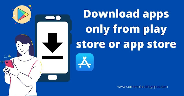 always download mobile apps from play store or app store