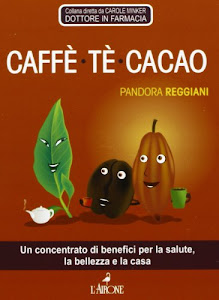 Caffè, tè, cacao. Un concentrato di benefici per la salute, la bellezza e la casa