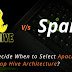 How to Decide When to Select Apache Spark and Hadoop Hive Architecture?