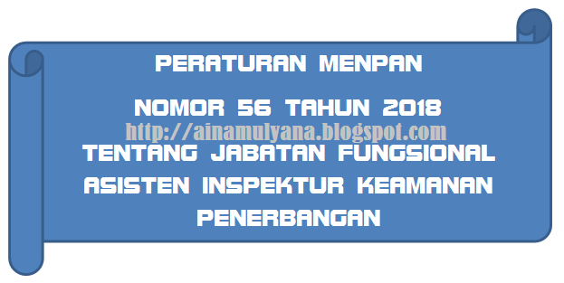  Tentang Jabatan Fungsional Asisten Inspektur Keamanan Penerbangan PERMENPAN RB / PERATURAN MENPAN RB NOMOR 56 TAHUN 2018 TENTANG JABATAN FUNGSIONAL ASISTEN INSPEKTUR KEAMANAN PENERBANGAN