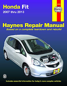 Haynes Honda Fit 2007 Thru 2013: Haynes Repair Manual Based on a Complete Teardown and Rebuild