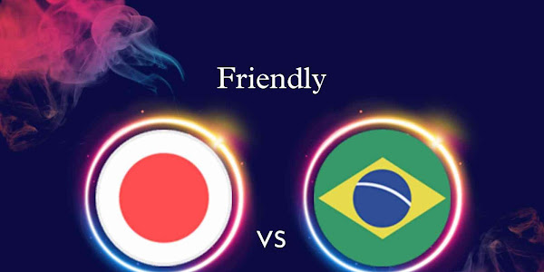 Friendly ~ Japan vs Brazil | Match Info, Preview & Lineup