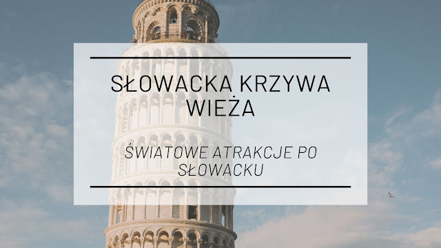 Słowacka krzywa wieża [Światowe atrakcje po słowacku]