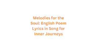 Melodies for the Soul: English Poem Lyrics in Song for Inner Journeys