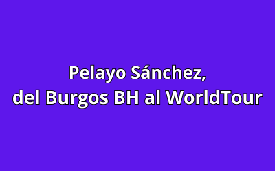 Pelayo Sánchez, del Burgos BH al WorldTour
