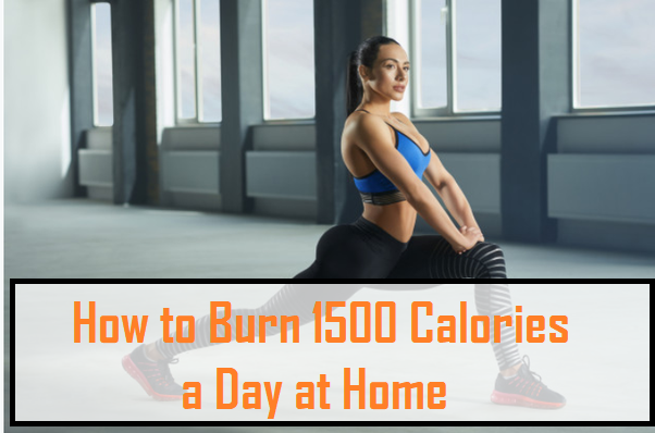 How to Burn 1500 Calories a Day at Home