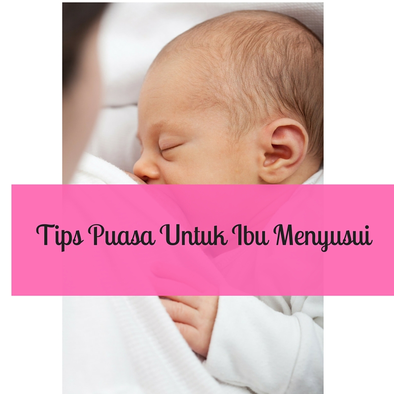 Tips Puasa Untuk Ibu Menyusui - Nunu Halimi