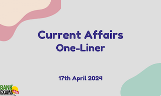 Current Affairs One - Liner : 17th April 2024