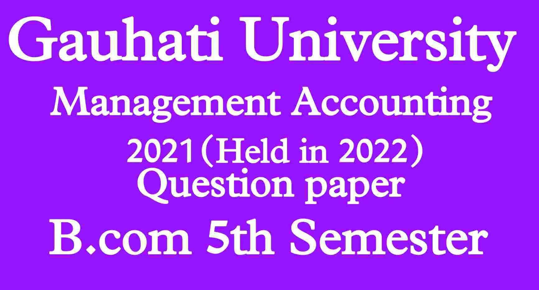Management Accounting Question Paper'2021| B.com 5th Sem CBCS | Gauhati University