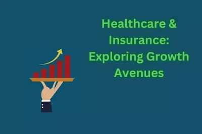Sector Spotlight: Emerging Opportunities in Healthcare and Insurance Sector