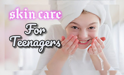 Get Better BesT Skin Care Routine Fir Teenagers Results By Following  Simple Steps