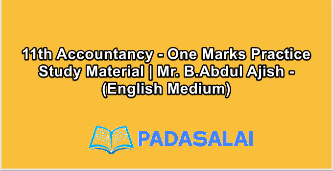 11th Accountancy - One Marks Practice Study Material | Mr. B.Abdul Ajish - (English Medium)