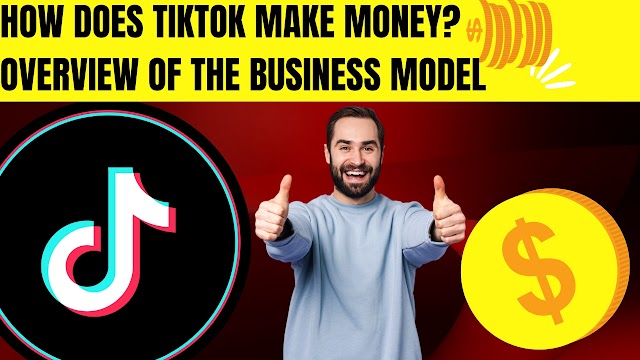How Does TikTok Make Money? Overview of the Business Model
