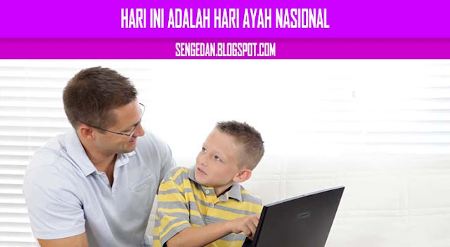 Hari ini adalah Hari Ayah Nasional