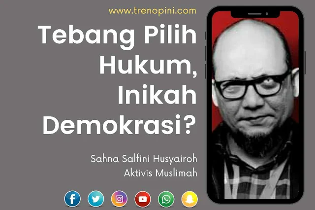 Tebang Pilih Hukum, Inikah Demokrasi