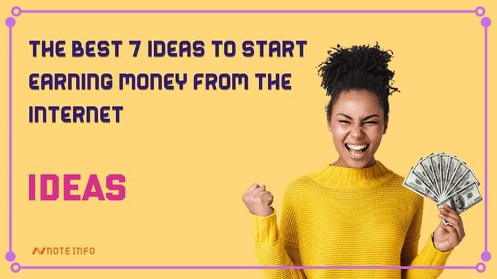 The best 7 ideas to start earning money from the internet