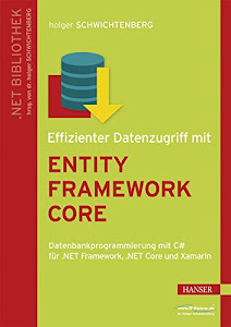 Effizienter Datenzugriff mit Entity Framework Core: Datenbankprogrammierung mit C# für .NET Framework, .NET Core und Xamarin