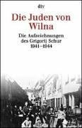 Die Juden von Wilna: Die Aufzeichnungen des Grigorij Schur 1941-1944