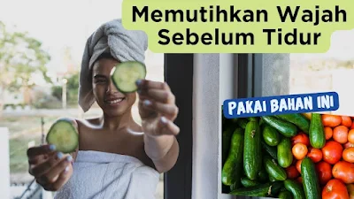 Masker Wajah Alami Sebelum Tidur untuk Memutihkan