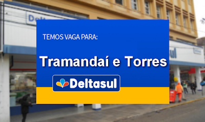 Deltasul abre vagas em Torres e Tramandaí