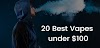 20 Best Vapes under $100 | window United