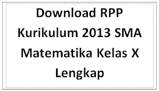  Rpp merupakan sebuah persiapan kita untuk melaksanakan kegiatan belajar mengajar Download RPP Kurikulum 2013 SMA Matematika Kelas X Lengkap