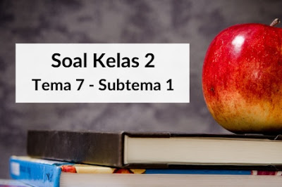 Latihan Soal Kelas 2 Tema 7 Subtema 1 Dilengkapi Kunci Jawaban