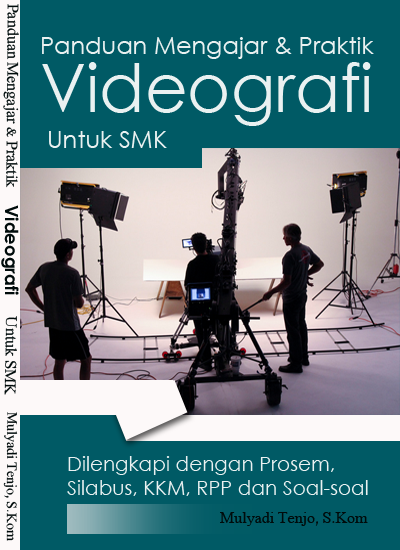 Modul Panduan Mengajar dan Praktik Videografi Untuk SMK Dilengkapi Dengan Silabus dan RPP