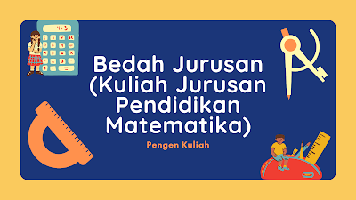 Bedah Jurusan: Kuliah Jurusan Pendidikan Matematika