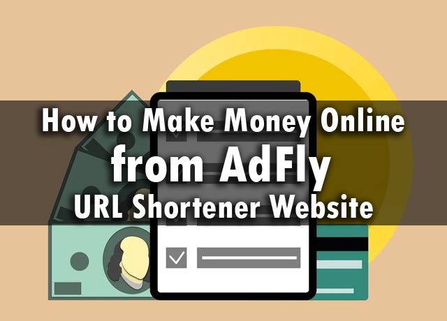 How to Make Money Online from AdFly URL Shortener Website