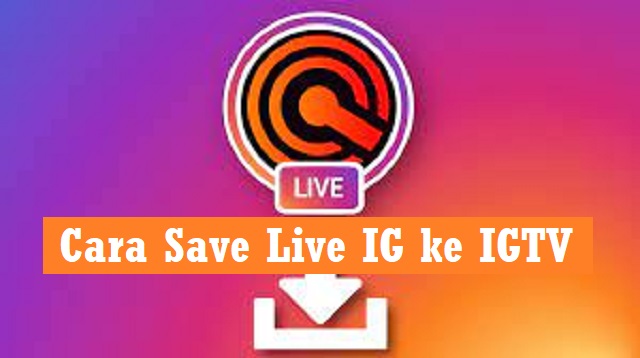  Instgaram sudah lama membeberkan fitur baru mereka yang satu ini Cara Save Live IG ke IGTV Terbaru