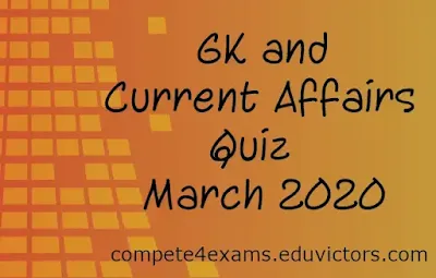 Current Affairs and GK Quiz - March 2020 (#eduvictors)(#GKQuiz)