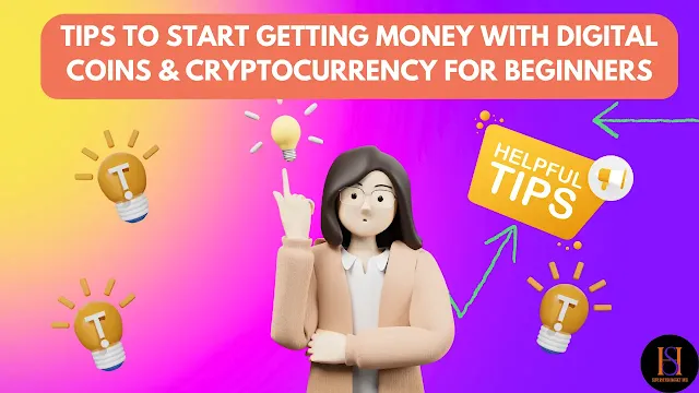 Tips to start getting money with Digital coins & Cryptocurrency for Beginners