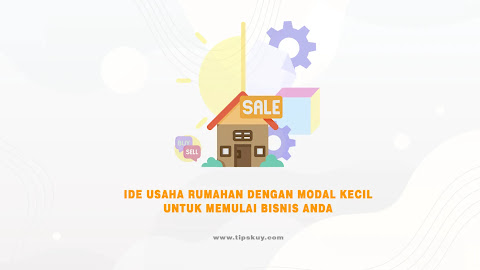 Ide Usaha Rumahan dengan Modal Kecil untuk Memulai Bisnis Anda