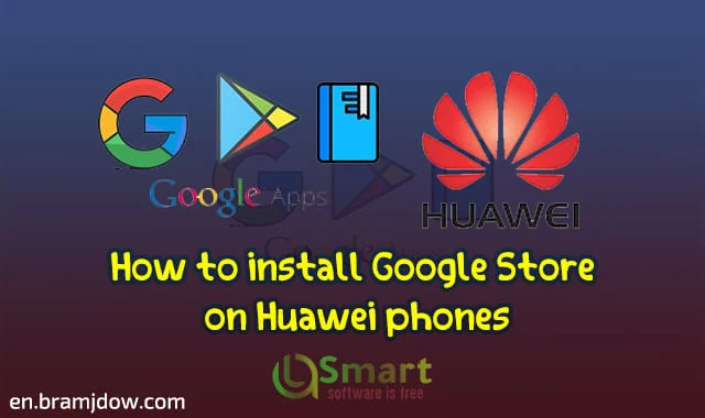 How to install Google Store  on Huawei phones