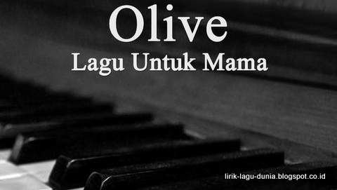 Lirik Lagu Olive - Lagu Untuk Mama